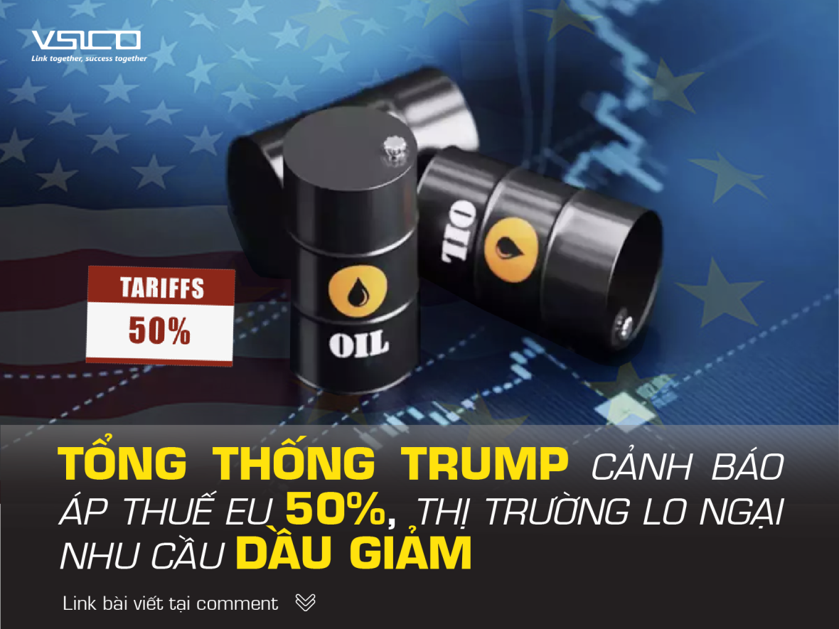 Tổng thống Trump cảnh báo áp thuế EU 50%, thị trường lo ngại nhu cầu dầu giảm