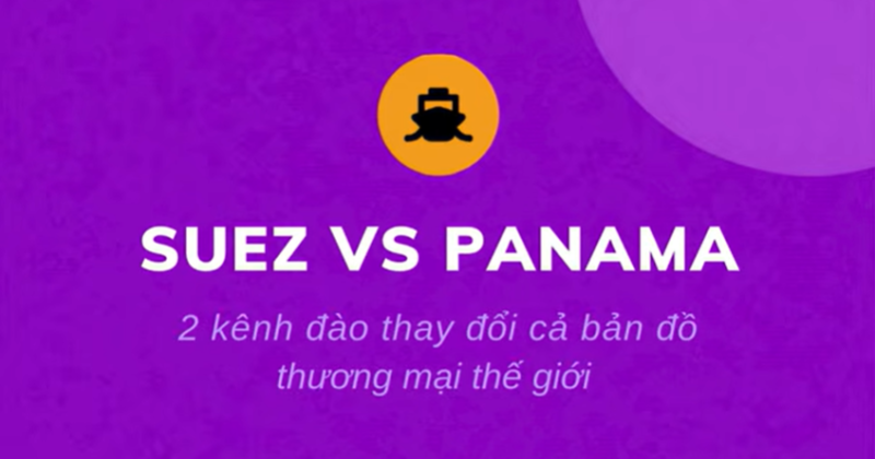 Phân biệt hai kênh đào nổi tiếng thế giới Panama và Suez